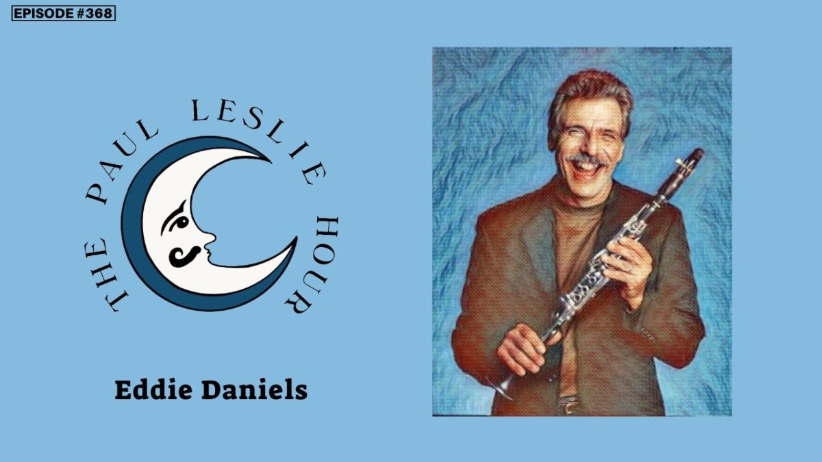 Edley Daniel Episode #368 – Eddie Daniels – THE PAUL LESLIE HOUR