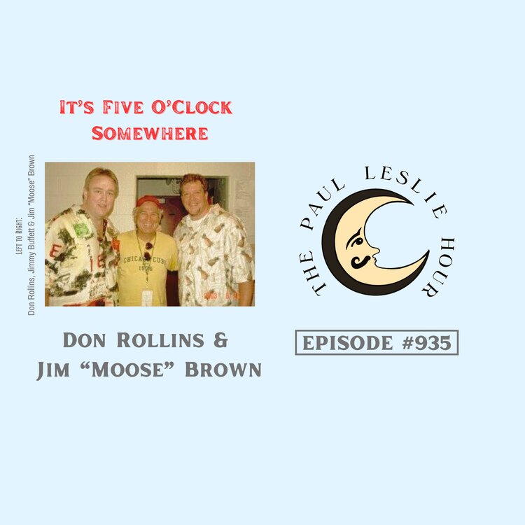 Episode #935 – Five O’Clock Somewhere – Don Rollins & Jim “Moose” Brown post thumbnail image