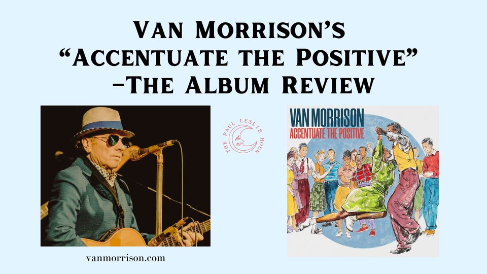 Singer Van Morrison and his album Accentuate the Positive on a light blue background.
