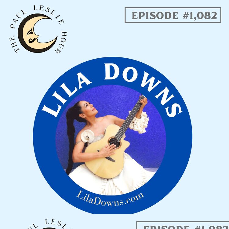 Lila Downs joins The Paul Leslie Hour.
