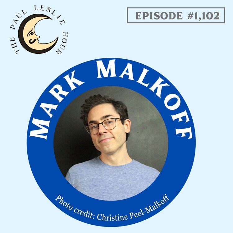 Mark Malkoff returns to The Paul Leslie Hour.