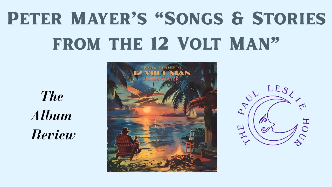 Cover of Peter Mayer's album Songs and Stories from the 12 Volt Man on a light blue background showing The Paul Leslie Hour review logo.