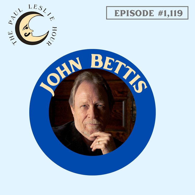 John Bettis joins The Paul Leslie Hour.