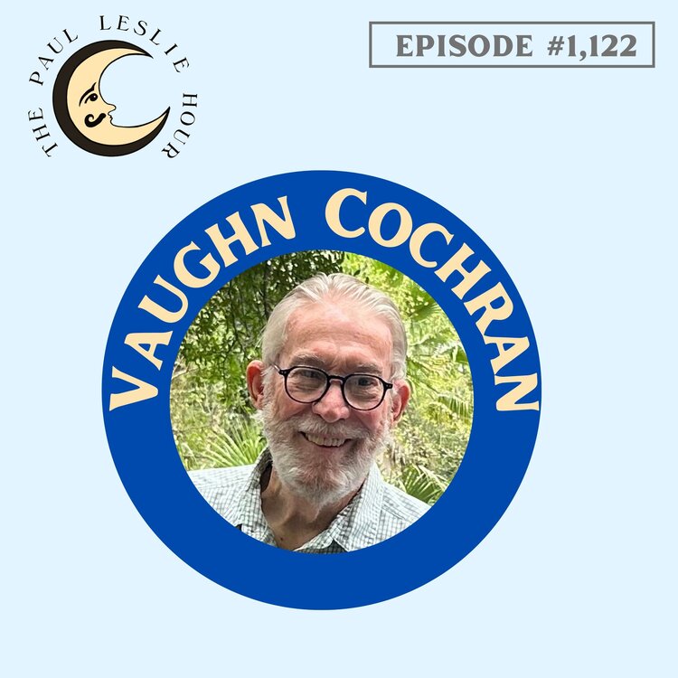 Vaughn Cochran joins The Paul Leslie Hour.