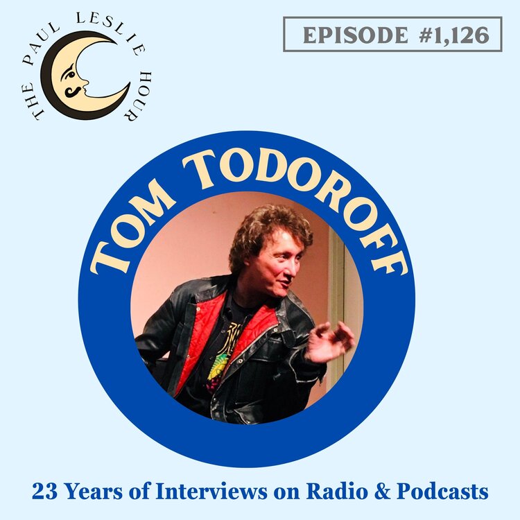 Tom Todoroff joins The Paul Leslie Hour.